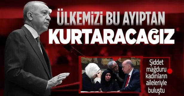 Başkan Erdoğan, şiddet mağduru kadınların aileleri ile iftarda buluştu: Ülkemizi kadın cinayetleri ayıbından kurtarmakta kararlıyız