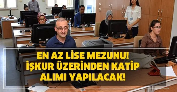 En az lise mezunu! İŞKUR üzerinden katip alımı yapılacak!