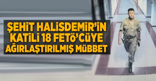 15 Temmuz kahramanı Ömer Halisdemir'in şehit edilmesine ilişkin davada karar