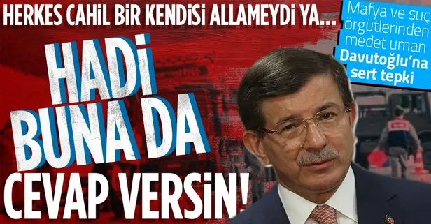 Mafya ve suç örgütlerinden medet uman Ahmet Davutoğlu’na sert tepki: Bir kendisi allameydi ya hadi cevap versin