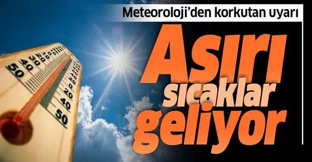 Meteoroloji'den son dakika sıcak hava uyarısı
