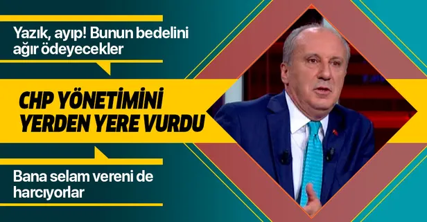Muharrem İnce CHP yönetimine ateş püskürdü: Bana selam verenleri de harcıyorlar