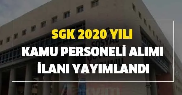 Sgk 2020 yılı kamu personeli alımı ilanı yayımlandı