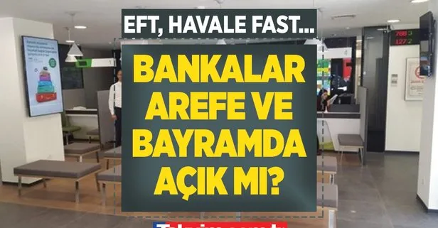 BAYRAMDA BANKALAR AÇIK MI? EFT ve havale saat kaçta hesaba geçer? BAYRAMDA EFT, HAVALE YAPILIR MI 2022?