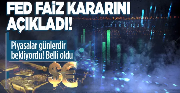 Dünya Fed'in faiz kararını merakla bekliyordu! FED faiz kararını açıkladı