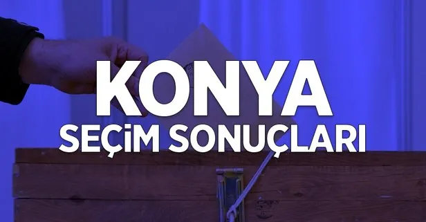 Konya seçim sonuçları: 31 Mart Konya ilçe ilçe yerel seçim sonuçları ve oy oranları! Hangi parti kazandı?