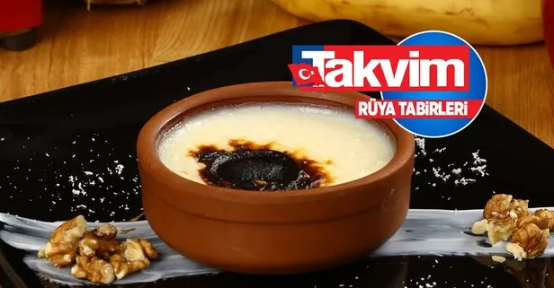 Rüyada sütlaç görmek ne anlama gelir, neye işarettir?