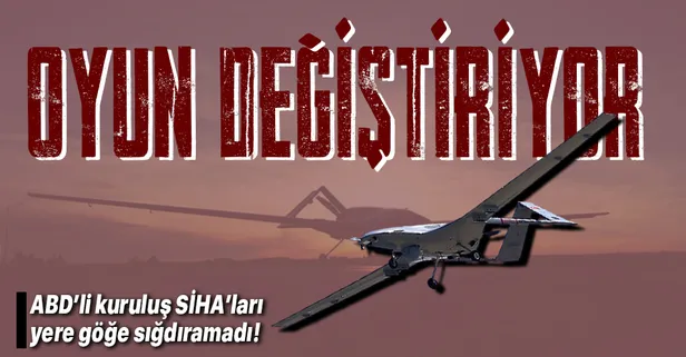 ABD'li kuruluştan SİHA'lara övgü dolu sözler: Oyun değiştiriyor Türkiye lider olacak!