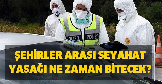 Şehirler arası seyahat yasağı ne zaman bitiyor? Şehirler arası yasak kalktı mı? Yasağın olmadığı iller…