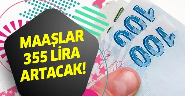 Maaşlar 355 lira artacak