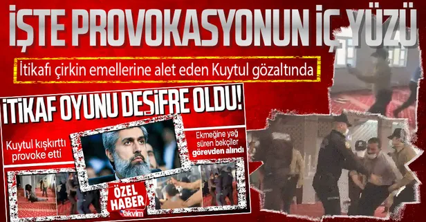 SON DAKİKA: İtikaf üzerinden provokasyon yapan Alparslan Kuytul gözaltında! İçişleri Bakan Yardımcısı İsmail Çataklı olayın iç yüzünü anlattı