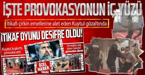 SON DAKİKA: İtikaf üzerinden provokasyon yapan Alparslan Kuytul gözaltında! İçişleri Bakan Yardımcısı İsmail Çataklı olayın iç yüzünü anlattı