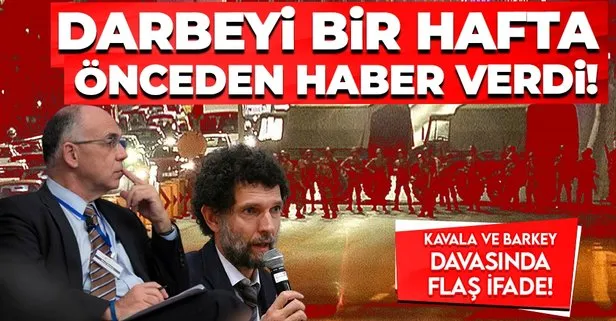 SON DAKİKA! Osman Kavala ve Henri Barkey davasında flaş ifade: Darbeyi Barkey bir hafta önceden haber verdi