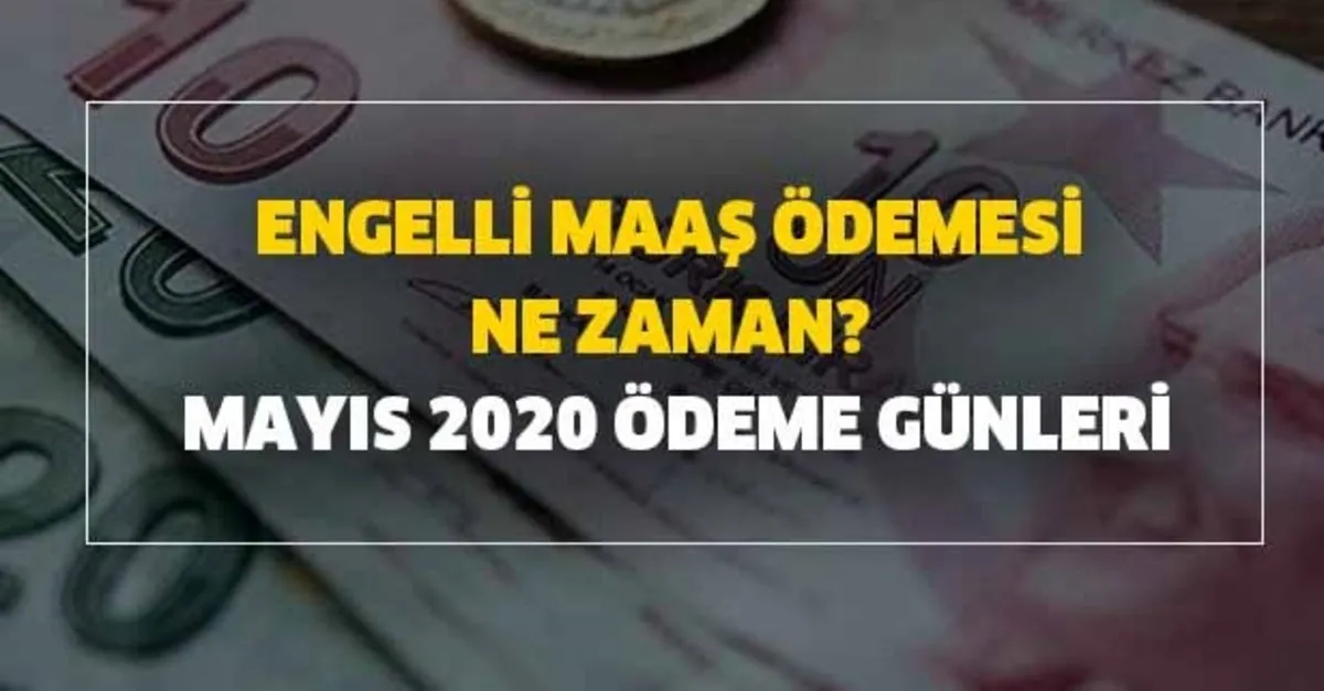 engelli maas odemesi ne zaman mayis 2020 odeme gunleri takvim