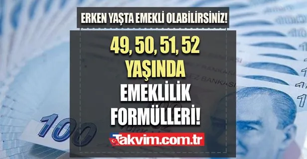 49, 50, 51, 52 ve 53 yaşında emeklilik formülleri! Erken yaşta emekli olabilirsiniz