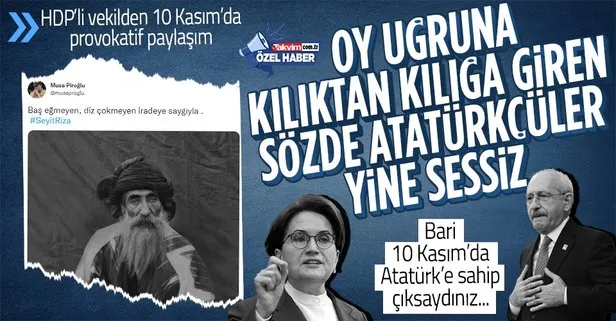 HDP’li vekilden 10 Kasım’da provokasyon! Seyit Rıza paylaşımına CHP ve İYİ Partililer sessiz kaldı