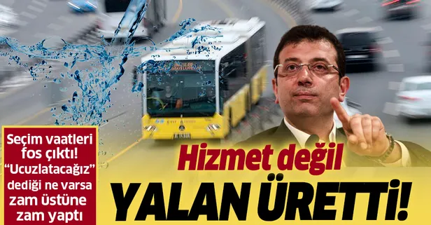 İmamoğlu hizmet değil yalan üretti! “Ucuzlatacağız” dediği her şeye zam yaptı