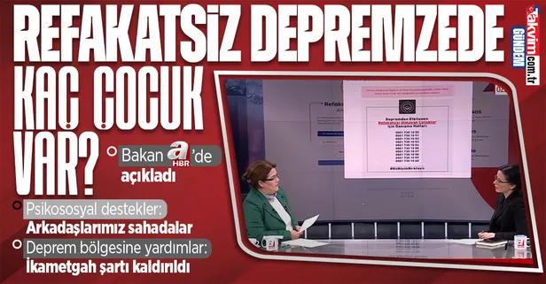 Refakatsiz kaç depremzede çocuk var? Aile ve Sosyal Hizmetler Bakanı Derya Yanık A Haber canlı yayınında açıkladı