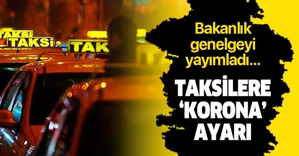 Son dakika: İçişleri Bakanlığından koronavirüse karşı ticari taksilere ilişkin yeni genelge