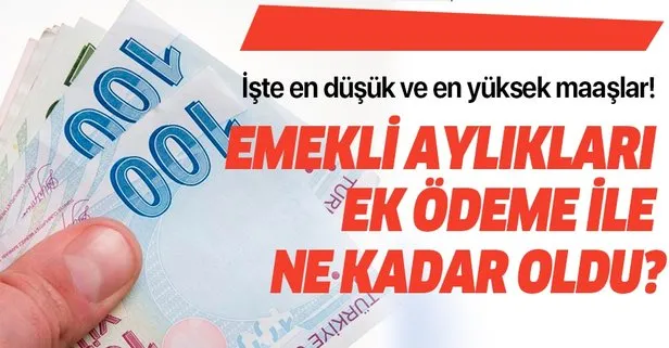 Emekli maaşları ek ödeme ile birlikte kaç para oldu?