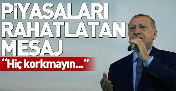 Başkan Erdoğan’dan piyasaları rahatlatan açıklama