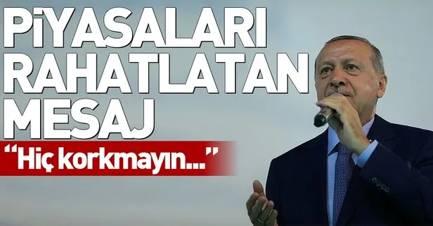 Başkan Erdoğan'dan piyasaları rahatlatan açıklama