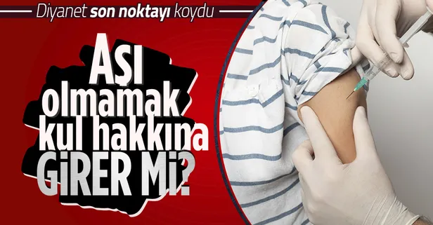 Diyanet'ten aşı fetvası: Salgında aşı olmamak kul hakkı ihlali mi?