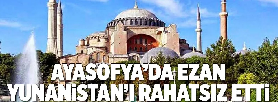 Ayasofya'da ezan Yunanistan'ı rahatsız etti