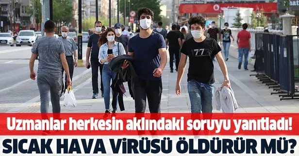 Sıcak hava koronavirüsü öldürüyor mu? Uzmanlar yanıtladı