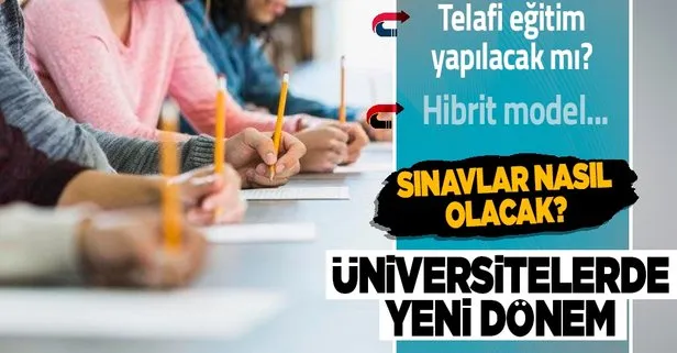 Üniversitelerde yüz yüze eğitim başlıyor! Sınavlar ve telafi eğitim nasıl yapılacak? Hibrit model...