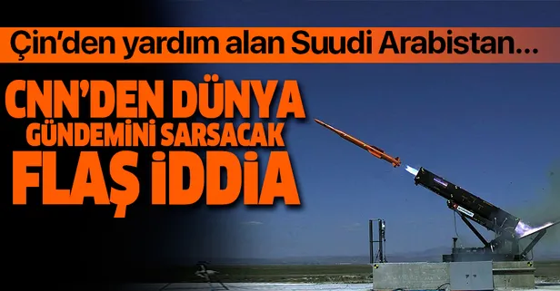 CNN'den Suudi Arabistan ile ilgili flaş "balistik füze" iddiası