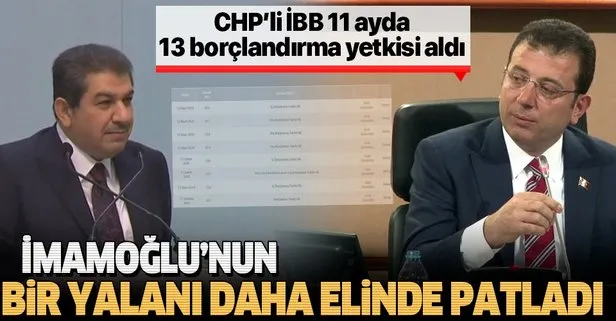 CHP’li Ekrem İmamoğlu’nun bir yalanı daha elinde patladı: 11 ayda 13 borçlandırma yetkisi aldı