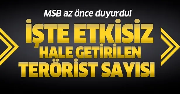 MSB duyurdu: Etkisiz hale getirilen terörist sayısı 550 oldu!