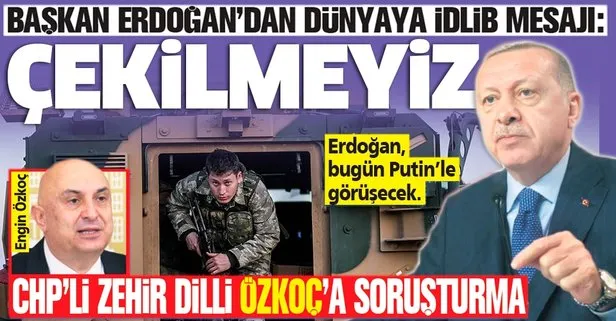 Başkan Erdoğan’dan dünyaya İdlib mesajı: Çekilmeyiz