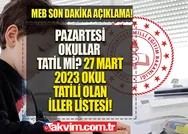 PAZARTESİ OKULLAR TATİL Mİ? 27 Mart 2023 okul tatili olan iller listesi! MEB son dakika duyurular! Anasınıfı, ilk ve ortaokul öğrencileri...