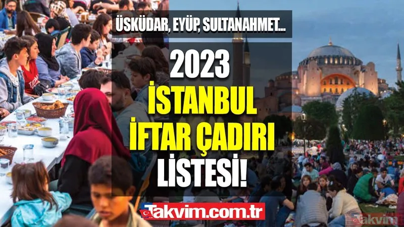 2023 İFTAR ÇADIRI LİSTESİ! İstanbul İFTAR ÇADIRI nerelerde var? İBB, Kızılay semt semt açıklandı! Beykoz, Kurtköy, Üsküdar, Sultanahmet, Eyüp...