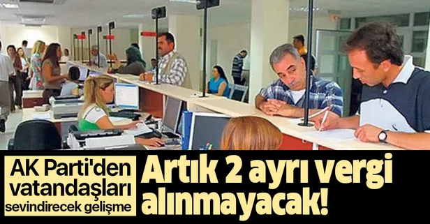 AK Parti'den vatandaşları sevindirecek gelişme! Artık 2 ayrı vergi alınmayacak!