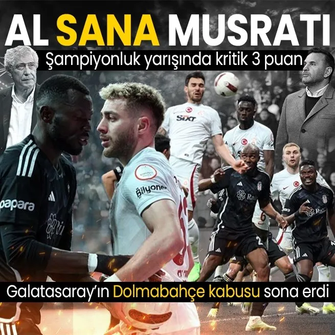 Şampiyonluk yolunda kritik 3 puan! Galatasaray, Beşiktaşı Dolmabahçede mağlup etti