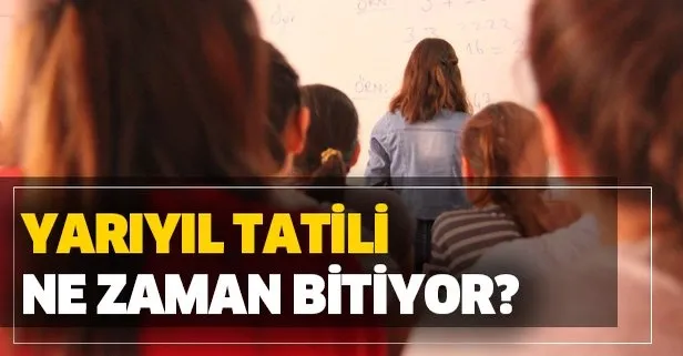 Okullar ne zaman açılıyor? 2020 yarıyıl tatili kaç gün? 15 tatil ne zaman bitiyor?