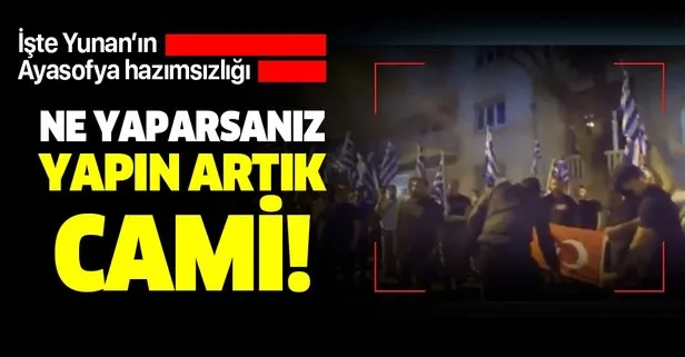 Yunanlıların Ayasofya hazımsızlığı! Slogan atıp Türk bayrağını yaktılar!