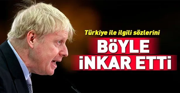 Boris Johnson Türkiye ile ilgili sözlerini inkar etti