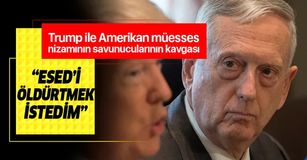 ABD Başkanı Donald Trump: Esed için suikast emri vermek istedim, Mattis karşı çıktı