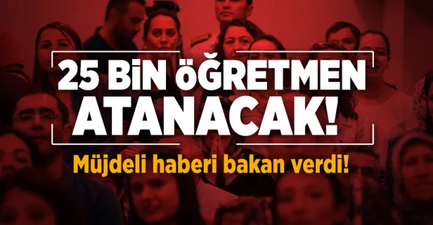 "25 bin öğretmen ataması gerçekleştirilecek"