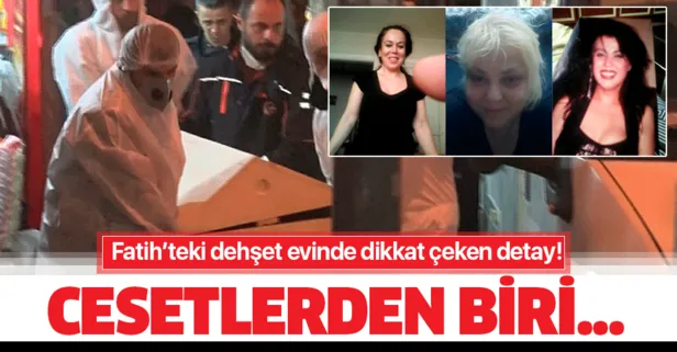 Fatih'teki dehşet evinde dikkat çeken detay! Cesetlerden üçü sırtüstü, biri yüzüstü yatar vaziyette bulundu