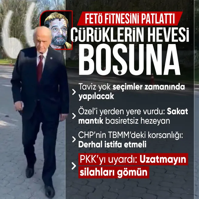 FETÖ fitnesi patladı! MHP lider Bahçeliden Mümtazer Türkönenin erken seçim yalanına tepki: Çürüklerin hevesleri boşunadır