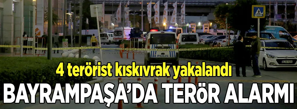 Bayrampaşa’da terör alarmı: 4 gözaltı var