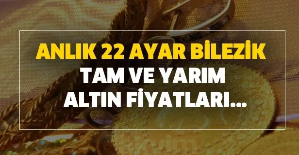 Anlık 22 ayar bilezik tam ve yarım altın fiyatları...