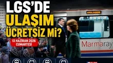 LGS günü ulaşım bedava mı? 13 Haziran 2026 toplu taşıma ücretsiz mi?