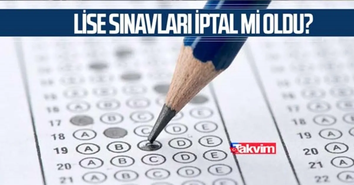 lise sinavlari iptal mi ertelendi mi