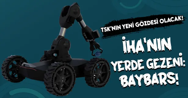 TSK'nın yeni gözdesi olacak! İHA'nın yerde gezeni: Baybars!
